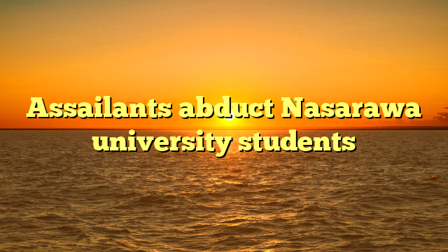 Assailants abduct Nasarawa university students